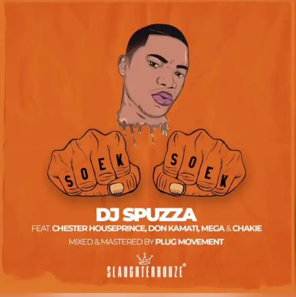 Dj Spuzza - Soek Soek Ft. Chester Houseprince, Don Kamati, MEGA & Chakie